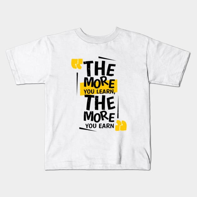 The More You Learn, The More You Earn Kids T-Shirt by Waqar